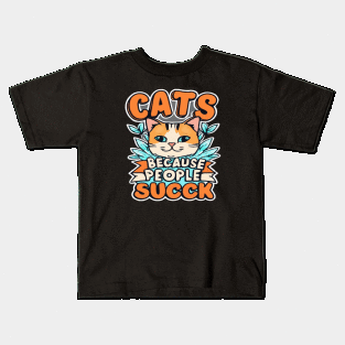 Cats: Because people suck Kids T-Shirt